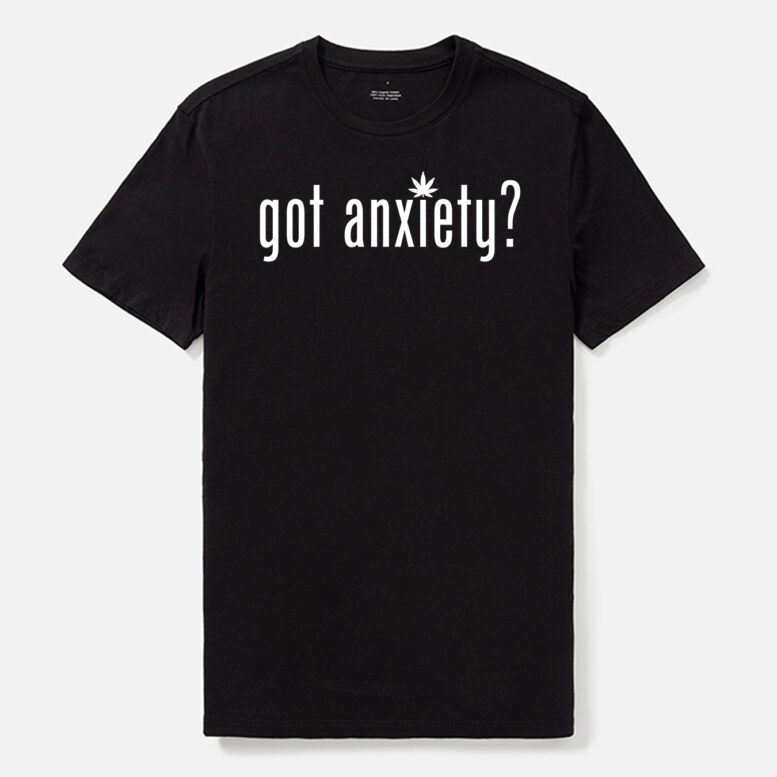 got anxiety? T-Shirt (2-sided)